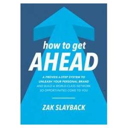 How to Get Ahead: A Proven 6-Step System to Unleash Your Personal Brand and Build a World-Class Network so Opportunities Come to You