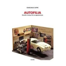 Giancarlo Cappa Autofilia. Ricordi e restauri di un appassionato