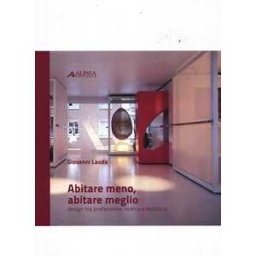 Giovanni Lauda Abitare meno, abitare meglio. Design tra professione, ricerca e didattica