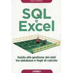Marco Ferrero SQL e Excel. Guida alla gestione dei dati tra database e fogli di calcolo