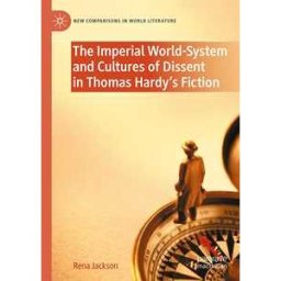 The Imperial World-System and Cultures of Dissent in Thomas Hardy's Fiction