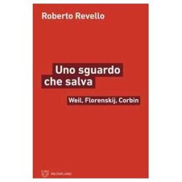 Roberto Revello Uno sguardo che salva. Weil, Florenskij, Corbin