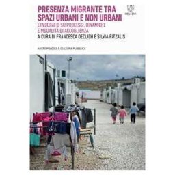 Presenza migrante tra spazi urbani e non urbani. Etnografie su pr...