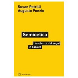Susan Petrilli Semioetica. La scienza dei segni in ascolto