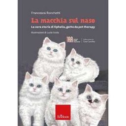 Francesca Ronchetti La macchia sul naso. La vera storia di Ophelia, gatta da pet therapy