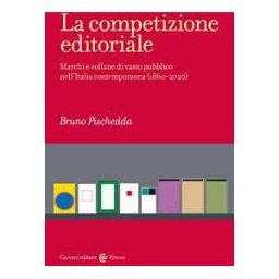 Bruno Pischedda La competizione editoriale. Marchi e collane di vasto pubblico ne...