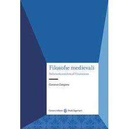 Giovanni Catapano Filosofie medievali. Dalla tarda antichità all'Umanesimo