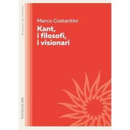 Marco Costantini Kant, i filosofi, i visionari
