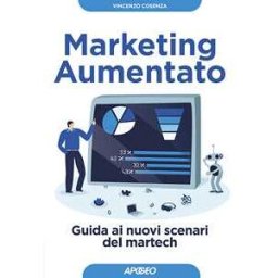 Vincenzo Cosenza Marketing aumentato. Guida ai nuovi scenari martech
