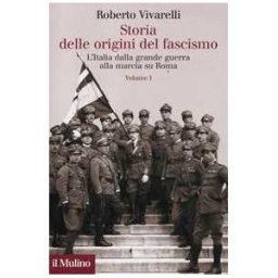 Roberto Vivarelli Storia delle origini del fascismo. L'Italia dalla grande guerra a...