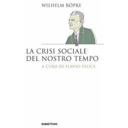 Wilhelm Röpke La crisi sociale del nostro tempo
