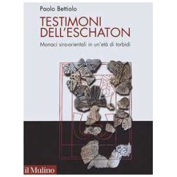 Paolo Bettiolo Testimoni dell'eschaton. Monaci siro-orientali in un’età di torbidi