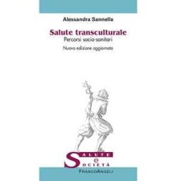 Alessandra Sannella Salute transculturale. Percorsi socio-sanitari. Nuova ediz.