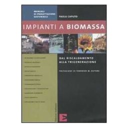 Paola Caputo Impianti a biomassa. Ediz. illustrata
