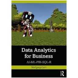 Wolfgang Garn Data Analytics for Business: AI-ML-PBI-SQL-R