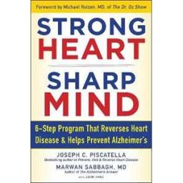 Joseph C. Piscatella;Marwan Noel Sabbagh STRONG HEART, SHARP MIND: The 6-Step Brain-Body Balance Program that Reverses Heart Disease and Helps Prevent Alzheimer's