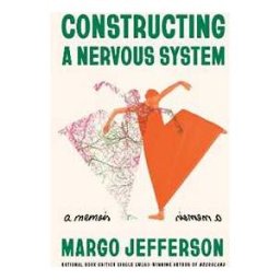 Margo Jefferson Constructing a Nervous System: A Memoir