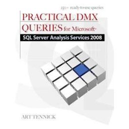 Practical DMX Queries for Microsoft SQL Server Analysis Services 2008