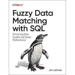 Jim Lehmer Fuzzy Data Matching with SQL: Enhancing Data Quality and Query Performance