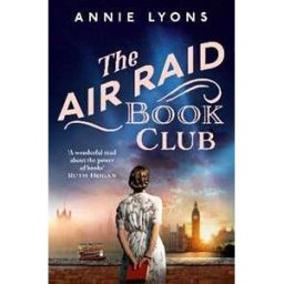 Annie Lyons The Air Raid Book Club: The most uplifting, heartwarming story of war, friendship and the love of books