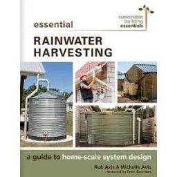 Rob Avis;Michelle Avis Essential Rainwater Harvesting: A Guide to Home-Scale System Design