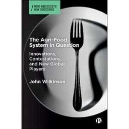 John Wilkinson The Agri-Food System in Question: Innovations, Contestations, and New Global Players