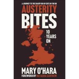 Mary O'Hara Austerity Bites 10 Years On: A Journey to the Sharp End of Cuts in the UK