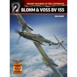 Dan Sharp Secret Projects of the Luftwaffe:: Blohm & Voss BV 155