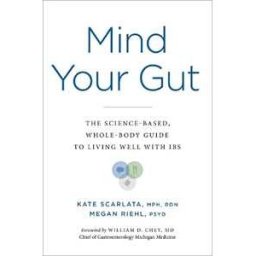 Kate Scarlata;Megan Riehl Mind Your Gut: The Science-Based, Whole-Body Guide to Living Well with Ibs
