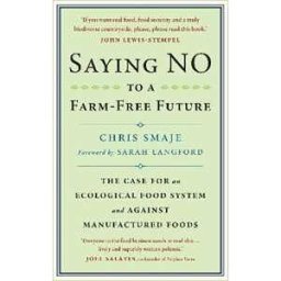 Chris Smaje Saying NO to a Farm-Free Future: The Case For an Ecological Food System and Against Manufactured Foods