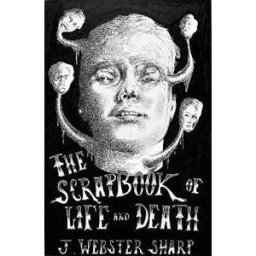 J Webster Sharp The Scrapbook of Life and Death