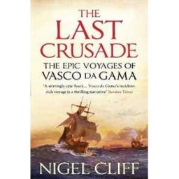 Nigel Cliff The Last Crusade: The Epic Voyages of Vasco da Gama