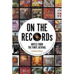 Graham Sharpe ON THE RECORDs: Notes from the Vinyl Revival