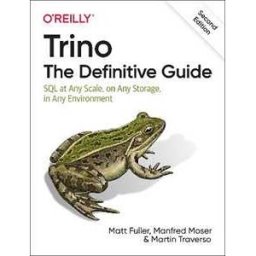 Matt Fuller;Manfred Moser;Martin Traverso Trino: The Definitive Guide: SQL at Any Scale, on Any Storage, in Any Environment