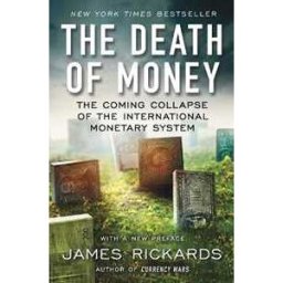 James Rickards The Death of Money: The Coming Collapse of the International Monetary System