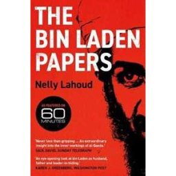 Nelly Lahoud The Bin Laden Papers: How the Abbottabad Raid Revealed the Truth about al-Qaeda, Its Leader and His Family