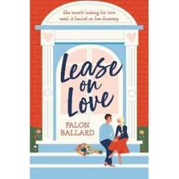 Falon Ballard Lease on Love: A warmly funny and delightfully sharp opposites-attract, roommates-to-lovers romance