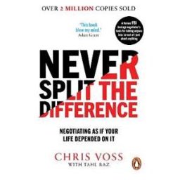 Chris Voss;Tahl Raz Never Split the Difference: Negotiating as if Your Life Depended on It