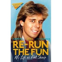 Pat Sharp;Darren Richman;Luke Catterson Re-run the Fun: My Life as Pat Sharp