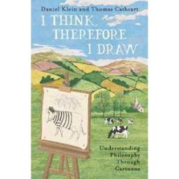 Daniel Klein;Thomas Cathcart I Think, Therefore I Draw: Understanding Philosophy Through Cartoons