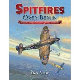 Dan Sharp Spitfires Over Berlin