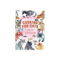 Debora Robertson Cooking for Cats: The Healthy, Happy Way to Feed Your Cat