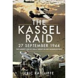 Eric Ratcliffe The Kassel Raid, 27 September 1944: The Largest Loss by USAAF Group on any Mission in WWII