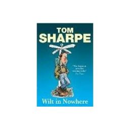 Tom Sharpe Wilt in Nowhere: (Wilt Series 4)