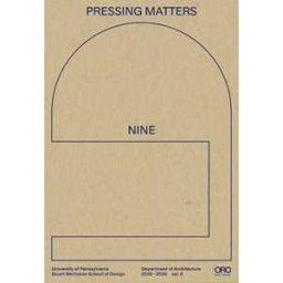 The Department of Architecture at the University of Pennsylvania Stuart Weitzman School of Design Pressing Matters 9