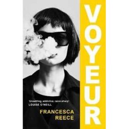Francesca Reece Voyeur: 'Unsettling, addictive, and razor-sharp'