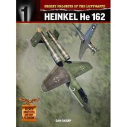 Dan Sharp Secret Projects of the Luftwaffe:: Heinkel HE 162