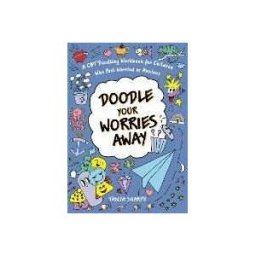 Tanja Sharpe Doodle Your Worries Away: A CBT Doodling Workbook for Children Who Feel Worried or Anxious