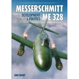 Dan Sharp Messerschmitt Me 328 Development & Politics