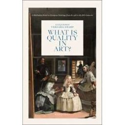 Alejandro Vergara-Sharp What is Quality in Art?: A Meditation Based on European Paintings from the 15th to the 18th Centuries